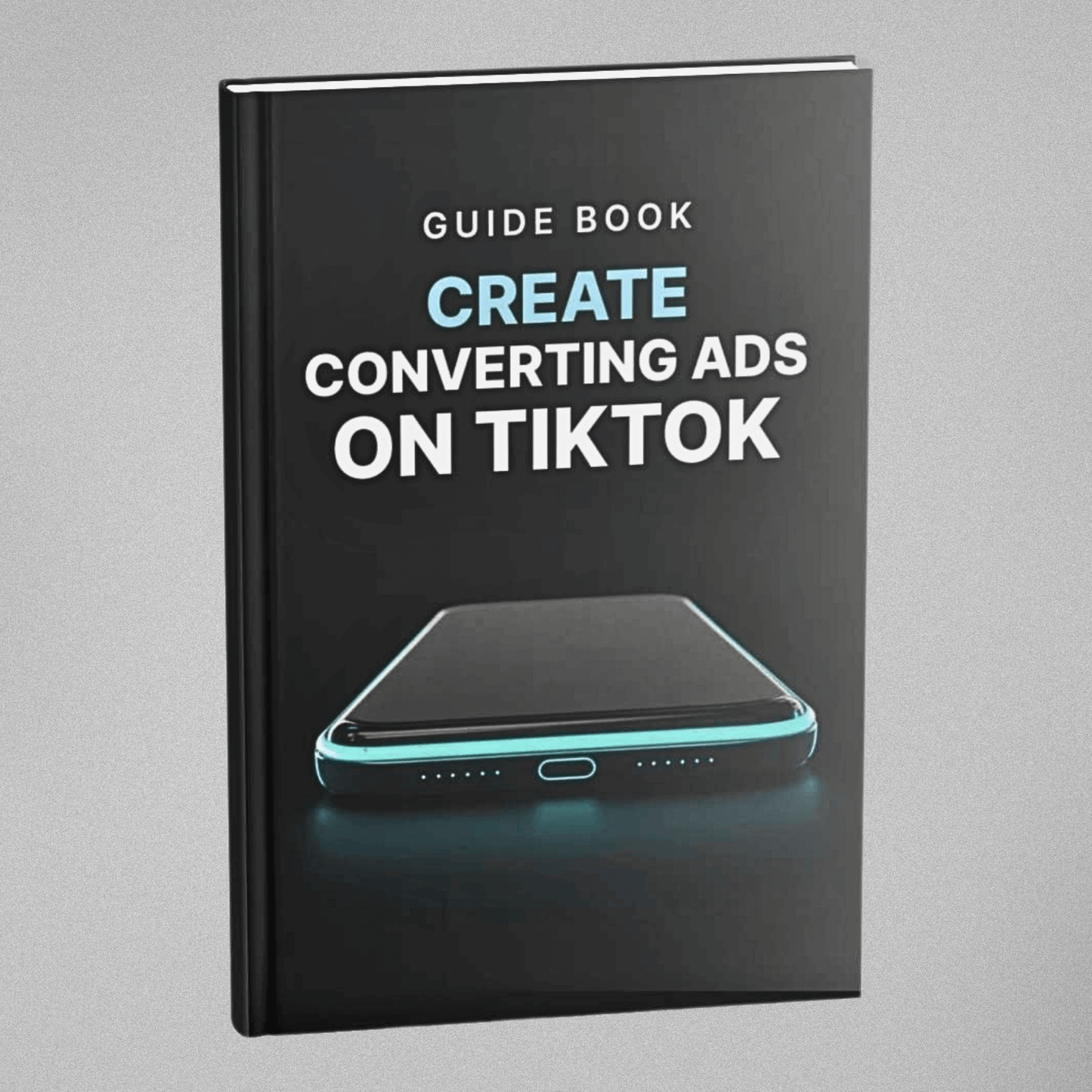 Create Converting Ads on TikTok - Guidebook