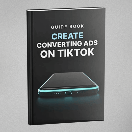 Create Converting Ads on TikTok - Guidebook