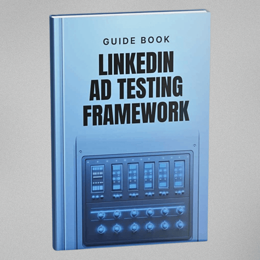 LinkedIn Ad Testing Framework - Guidebook