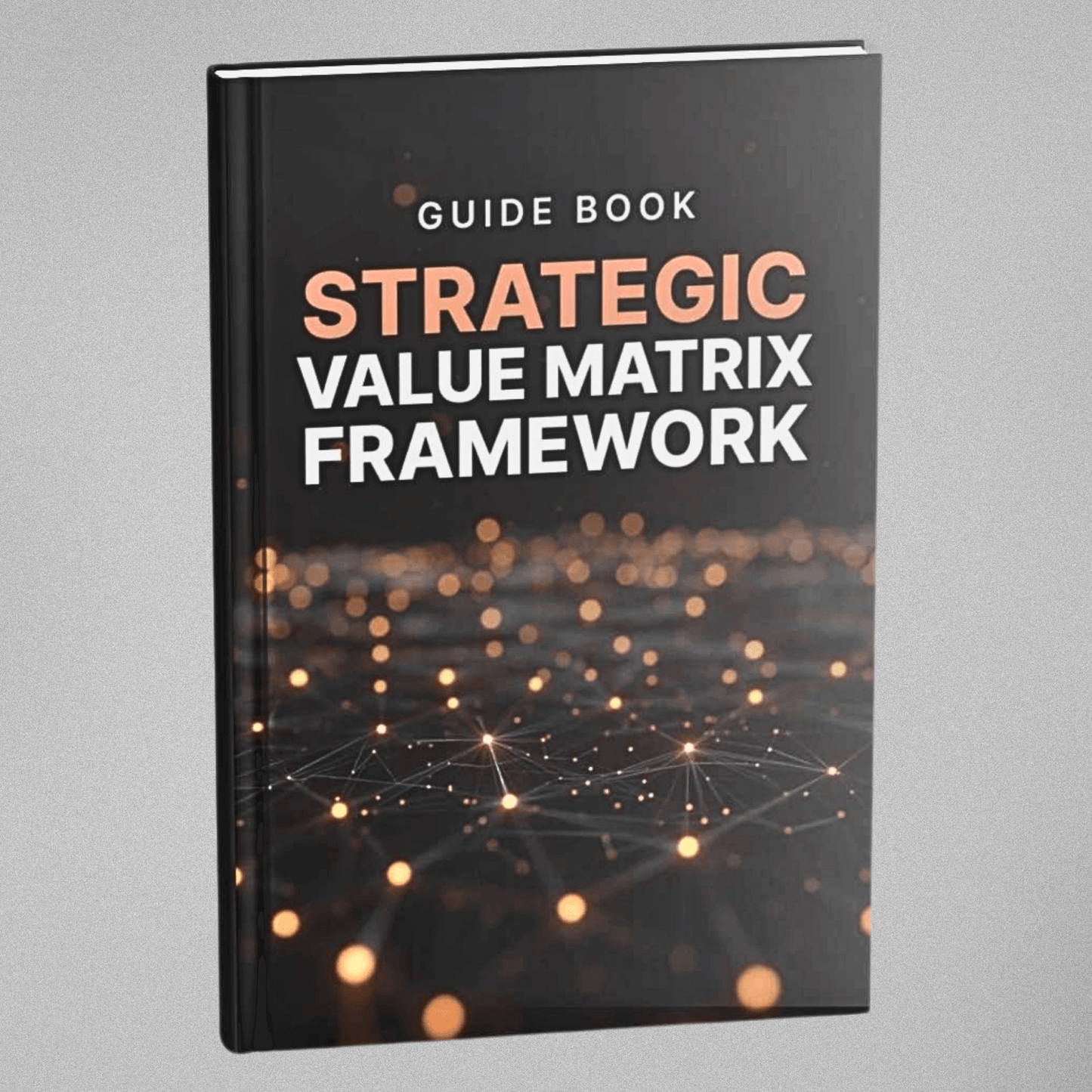 Strategic Value Matrix Framework - Guidebook