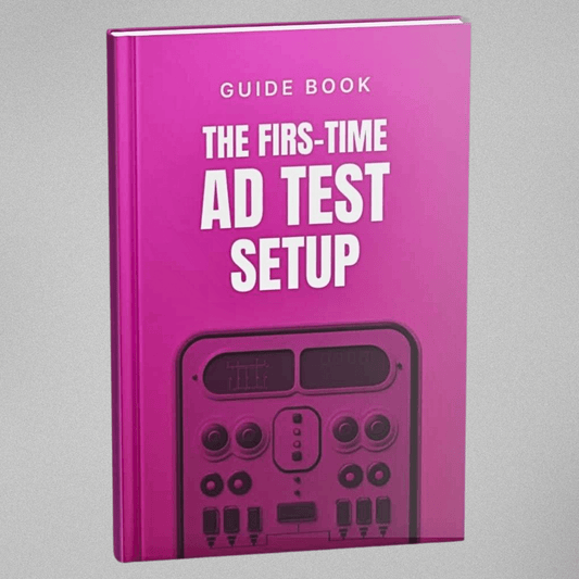 The First-Time Ad Test Setup - Guidebook