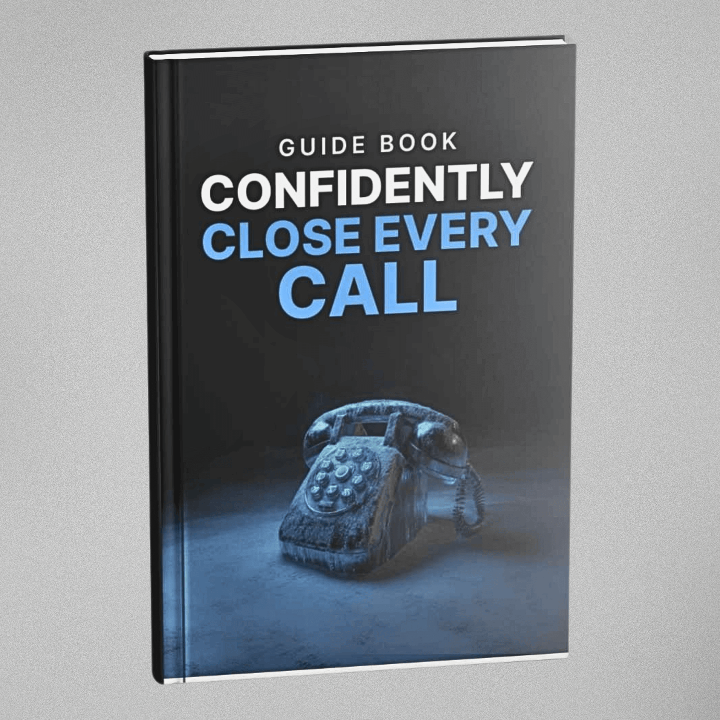 Confidently Close Every Call - Guidebook
