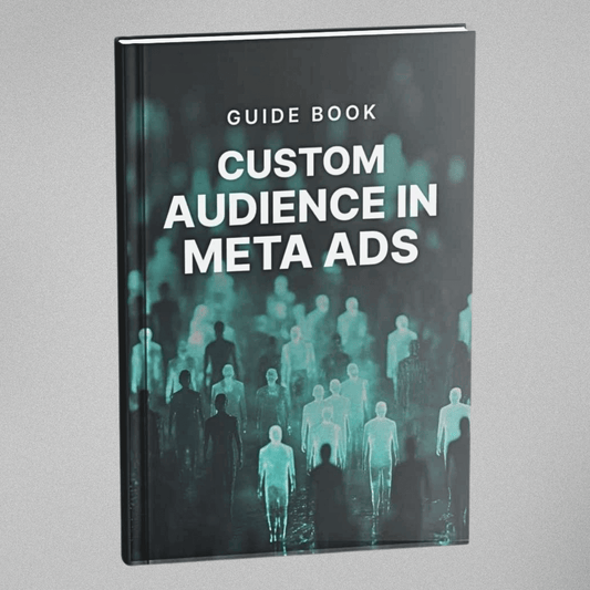 Custom Audience in Meta Ads - Guidebook